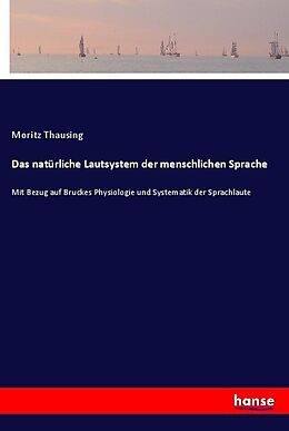 Kartonierter Einband Das natürliche Lautsystem der menschlichen Sprache von Moritz Thausing