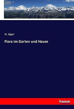 Kartonierter Einband Flora im Garten und Hause von H. Jäger