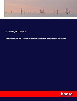 Kartonierter Einband Jahresbericht über die Leistungen und Fortschritte in der Anatomie und Physiologie von W. Waldeyer, C. Posner