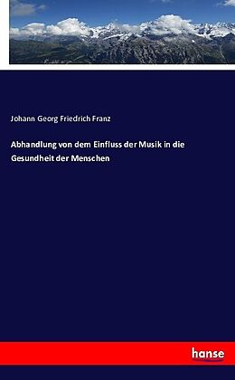 Kartonierter Einband Abhandlung von dem Einfluss der Musik in die Gesundheit der Menschen von Johann Georg Friedrich Franz