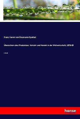 Kartonierter Einband Übersichten über Produktion, Verkehr und Handel in der Weltwirtschaft, 1878-89 von Franz Xavier von Neumann-Spallart