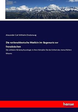 Kartonierter Einband Die nationaldeutsche Medizin im Gegensatz zur französischen von Alexander Carl Wilhelm Diesterweg