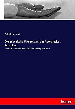 Kartonierter Einband Die griechische Übersetzung des Apologeticus Tertullian's von Adolf Harnack