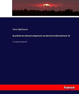 Kartonierter Einband Geschichte des Infanterie-Regiments von Horn (3-tes Rheinisches) N. 29 von Hans Wellmann