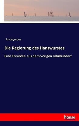 Kartonierter Einband Die Regierung des Hanswurstes von Anonymous, Anonymous Anonymous