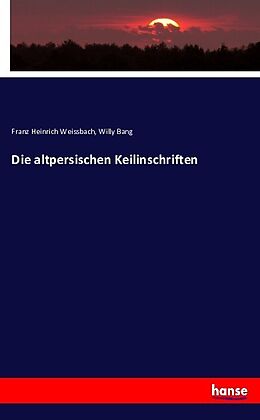 Kartonierter Einband Die altpersischen Keilinschriften von Franz Heinrich Weissbach, Willy Bang