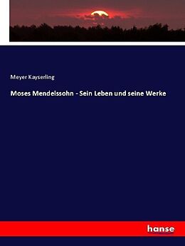 Kartonierter Einband Moses Mendelssohn - Sein Leben und seine Werke von Meyer Kayserling