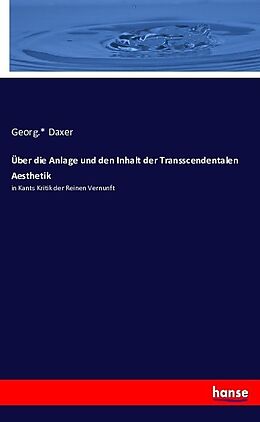 Kartonierter Einband Über die Anlage und den Inhalt der Transscendentalen Aesthetik von Georg. Daxer