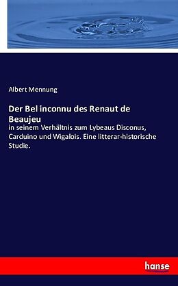 Kartonierter Einband Der Bel inconnu des Renaut de Beaujeu von Albert Mennung
