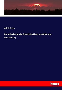 Kartonierter Einband Die althochdeutsche Sprache im Elsass vor Otfrid von Weissenburg von Adolf Socin