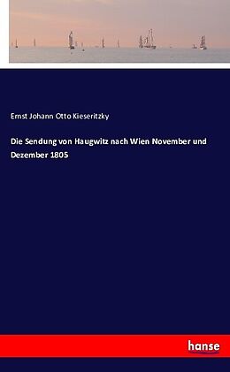 Kartonierter Einband Die Sendung von Haugwitz nach Wien November und Dezember 1805 von Ernst Johann Otto Kieseritzky