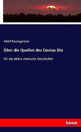 Kartonierter Einband Über die Quellen des Cassius Dio von Adolf Baumgartner