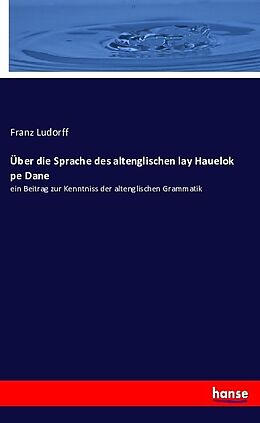 Kartonierter Einband Über die Sprache des altenglischen lay Hauelok pe Dane von Franz Ludorff