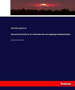 Kartonierter Einband Deutsche Geschichte im 16. Jahrhundert bis zum Augsburger Religionsfrieden von Gottlob Egelhaaf