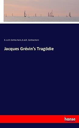 Kartonierter Einband Jacques Grévin's Tragödie von G. A. O. Collinschonn