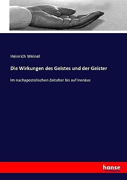 Kartonierter Einband Die Wirkungen des Geistes und der Geister von Heinrich Weinel