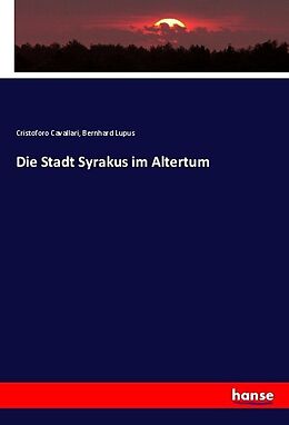 Kartonierter Einband Die Stadt Syrakus im Altertum von Cristoforo Cavallari, Bernhard Lupus