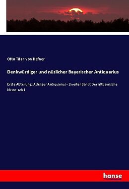 Kartonierter Einband Denkwürdiger und nüzlicher Bayerischer Antiquarius von Otto Titan von Hefner