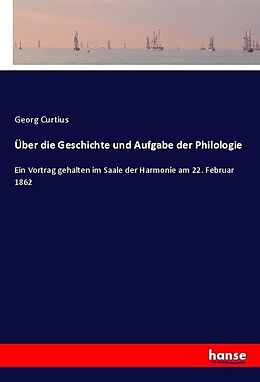 Kartonierter Einband Über die Geschichte und Aufgabe der Philologie von Georg Curtius