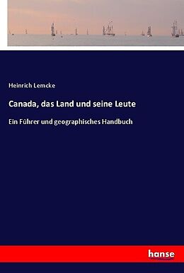 Kartonierter Einband Canada, das Land und seine Leute von Heinrich Lemcke
