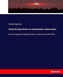 Kartonierter Einband Deutsche Geschichte im Sechzehnten Jahrhundert von Gottlob Egelhaaf