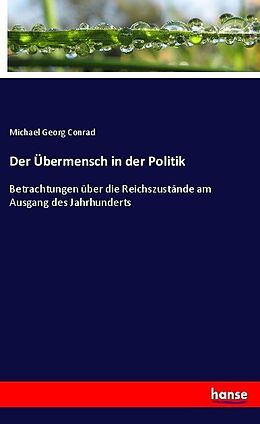 Kartonierter Einband Der Übermensch in der Politik von Michael Georg Conrad