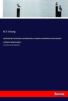 Kartonierter Einband Lehrbuch der Arithmetik zum Gebrauch an niederen und höheren Lehranstalten und beim Selbststudium von B. E Schurig