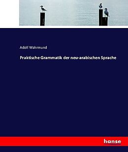 Kartonierter Einband Praktische Grammatik der neu-arabischen Sprache von Adolf Wahrmund