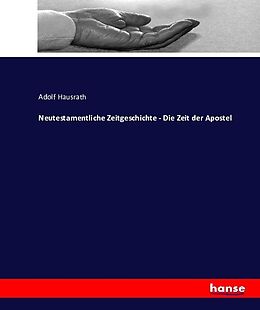 Kartonierter Einband Neutestamentliche Zeitgeschichte - Die Zeit der Apostel von Adolf Hausrath