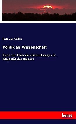 Kartonierter Einband Politik als Wissenschaft von Fritz van Calker