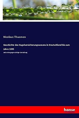 Kartonierter Einband Geschichte des Hagelversicherungswesens in Deutschland bis zum Jahre 1895 von Nicolaus Thuemen