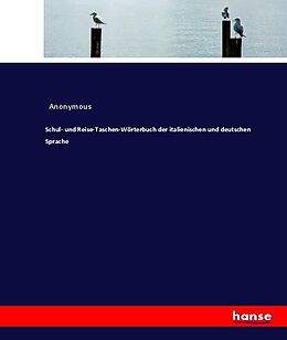 Kartonierter Einband Schul- und Reise-Taschen-Wörterbuch der italienischen und deutschen Sprache von Anonymous