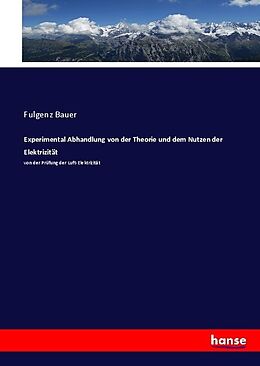 Kartonierter Einband Experimental Abhandlung von der Theorie und dem Nutzen der Elektrizität von Fulgenz Bauer