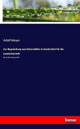 Kartonierter Einband Zur Begründung von Schutzzöllen in Sonderheit für die Landwirtschaft von Adolf Mayer