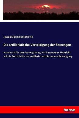 Kartonierter Einband Dis artilleristische Verteidigung der Festungen von Joseph Maximilian Schmölzl