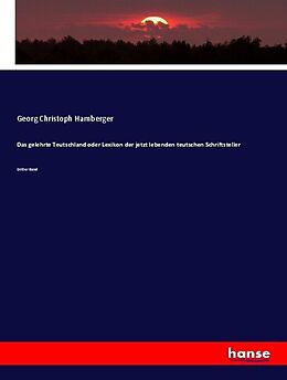 Kartonierter Einband Das gelehrte Teutschland oder Lexikon der jetzt lebenden teutschen Schriftsteller von Georg Christoph Hamberger