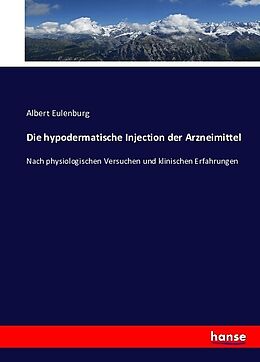 Kartonierter Einband Die hypodermatische Injection der Arzneimittel von Albert Eulenburg