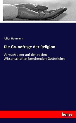 Kartonierter Einband Die Grundfrage der Religion von Julius Baumann