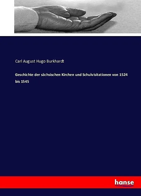 Geschichte der sächsischen Kirchen und Schulvisitationen von 1524 bis 1545