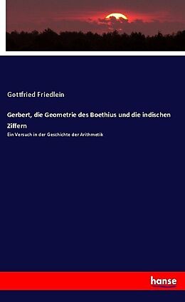 Kartonierter Einband Gerbert, die Geometrie des Boethius und die indischen Ziffern von Gottfried Friedlein