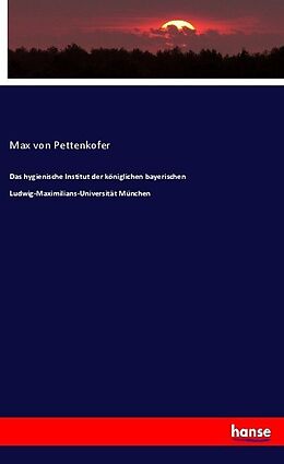 Kartonierter Einband Das hygienische Institut der königlichen bayerischen Ludwig-Maximilians-Universität München von Max von Pettenkofer