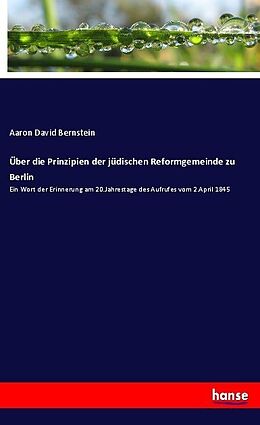 Kartonierter Einband Über die Prinzipien der jüdischen Reformgemeinde zu Berlin von Aaron David Bernstein
