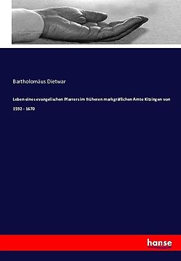 Kartonierter Einband Leben eines evangelischen Pfarrers im früheren markgräflichen Amte Kitzingen von 1592 - 1670 von Bartholomäus Dietwar
