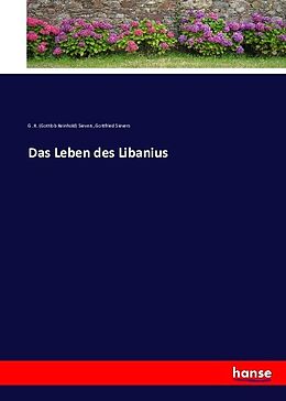 Kartonierter Einband Das Leben des Libanius von G. R. (Gottlob Reinhold) Sievers, Gottfried Sievers