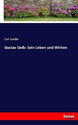 Kartonierter Einband Gustav Geib: Sein Leben und Wirken von Carl Lueder