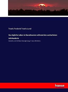 Kartonierter Einband Das tägliche Leben in Skandinavien während des sechzehnten Jahrhunderts von Troels Frederik Troels-Lund