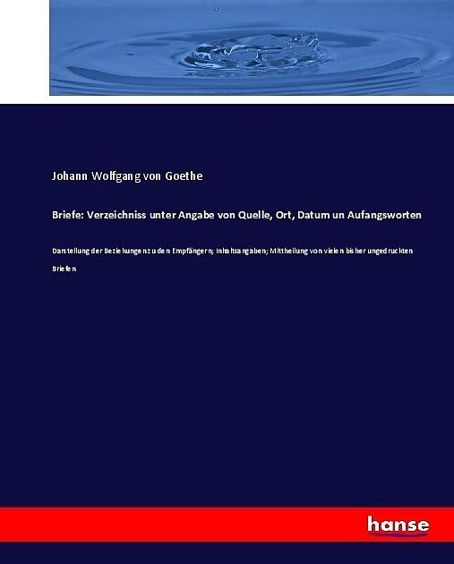 Briefe: Verzeichniss unter Angabe von Quelle, Ort, Datum un Aufangsworten