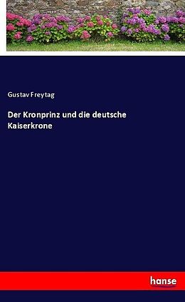 Kartonierter Einband Der Kronprinz und die deutsche Kaiserkrone von Gustav Freytag