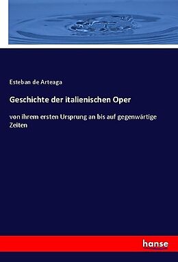 Kartonierter Einband Geschichte der italienischen Oper von Esteban de Arteaga