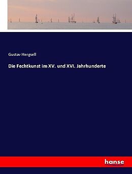 Kartonierter Einband Die Fechtkunst im XV. und XVI. Jahrhunderte von Gustav Hergsell